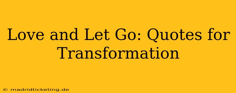 Love and Let Go: Quotes for Transformation