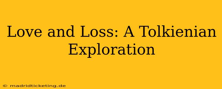 Love and Loss: A Tolkienian Exploration