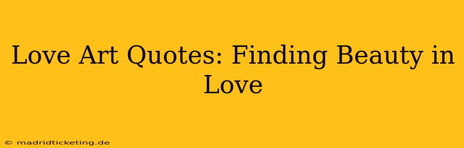 Love Art Quotes: Finding Beauty in Love