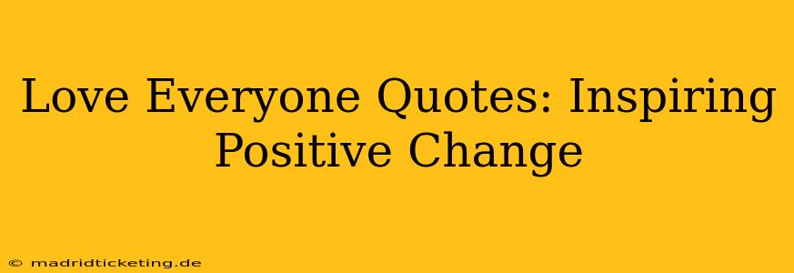 Love Everyone Quotes: Inspiring Positive Change