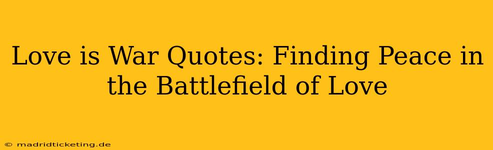 Love is War Quotes: Finding Peace in the Battlefield of Love