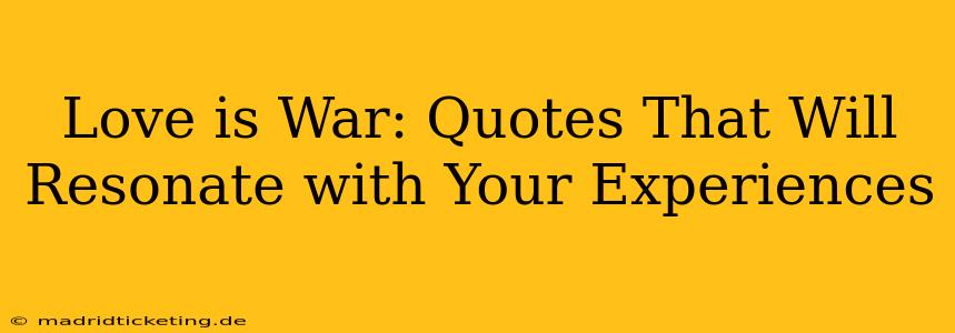 Love is War: Quotes That Will Resonate with Your Experiences