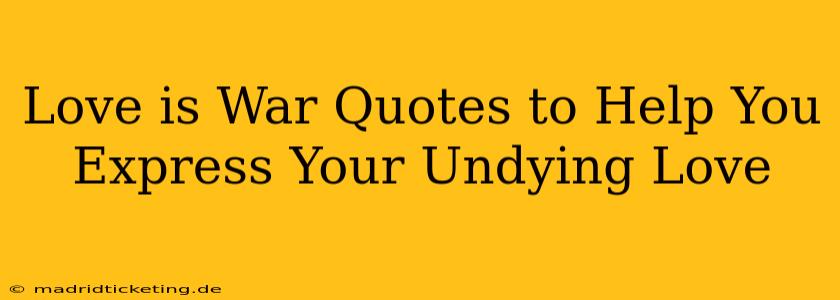 Love is War Quotes to Help You Express Your Undying Love