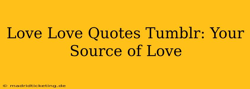 Love Love Quotes Tumblr: Your Source of Love