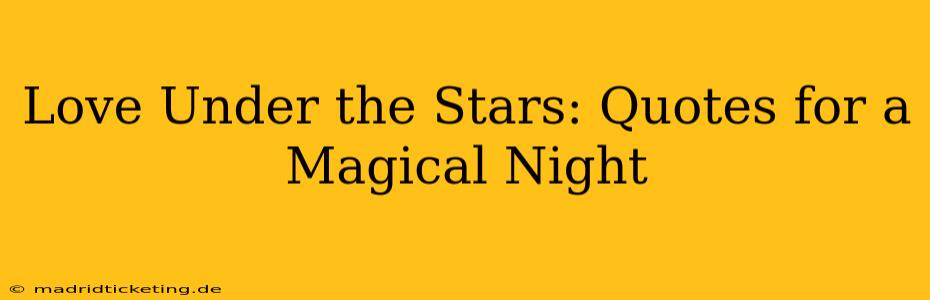 Love Under the Stars: Quotes for a Magical Night