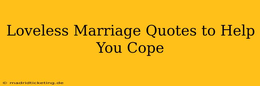 Loveless Marriage Quotes to Help You Cope