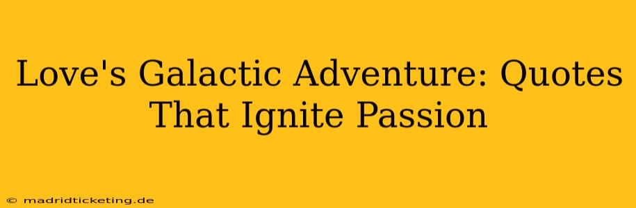 Love's Galactic Adventure: Quotes That Ignite Passion