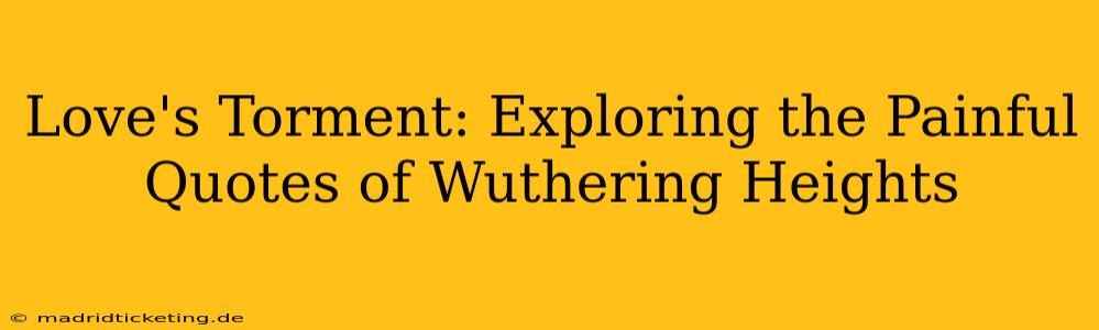 Love's Torment: Exploring the Painful Quotes of Wuthering Heights