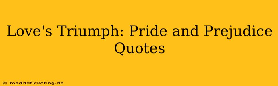 Love's Triumph: Pride and Prejudice Quotes