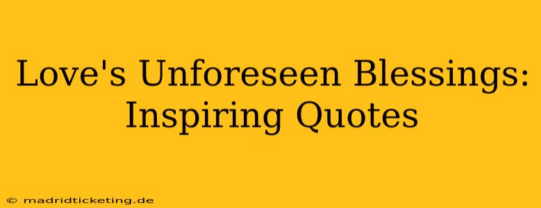 Love's Unforeseen Blessings: Inspiring Quotes