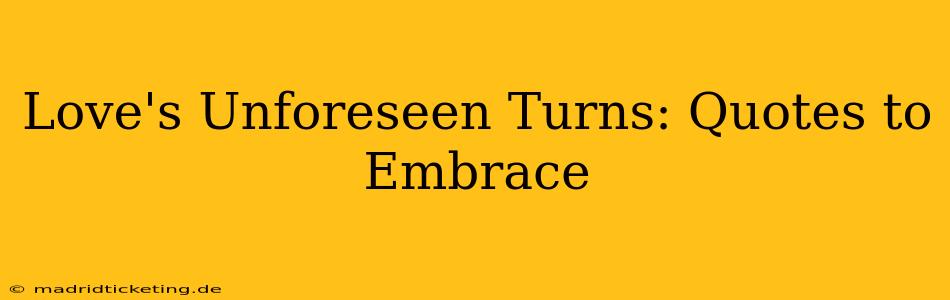 Love's Unforeseen Turns: Quotes to Embrace