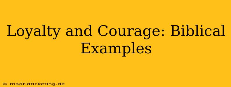 Loyalty and Courage: Biblical Examples