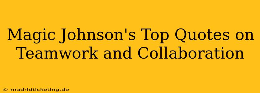 Magic Johnson's Top Quotes on Teamwork and Collaboration