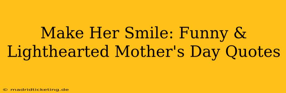 Make Her Smile: Funny & Lighthearted Mother's Day Quotes