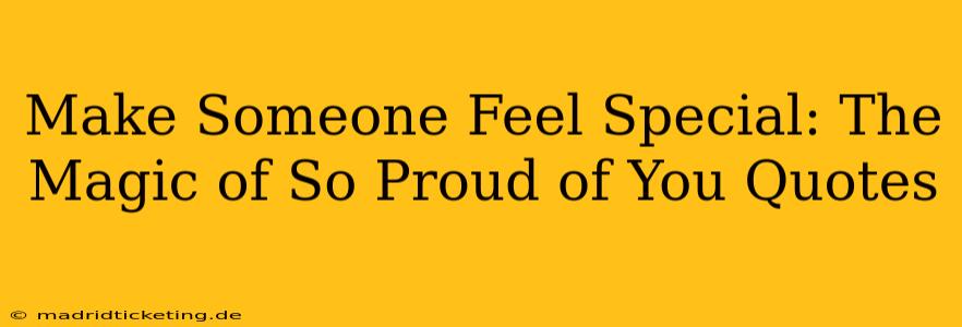 Make Someone Feel Special: The Magic of So Proud of You Quotes
