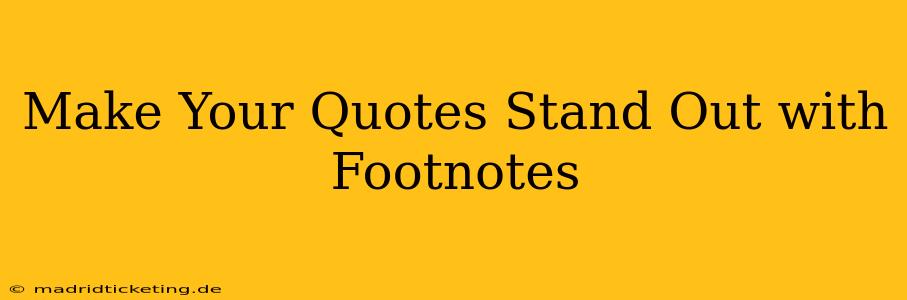 Make Your Quotes Stand Out with Footnotes