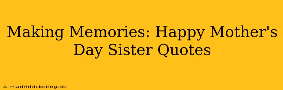 Making Memories: Happy Mother's Day Sister Quotes
