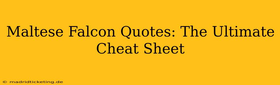 Maltese Falcon Quotes: The Ultimate Cheat Sheet