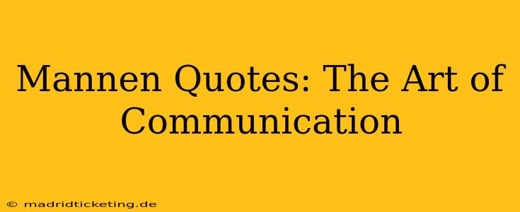 Mannen Quotes: The Art of Communication