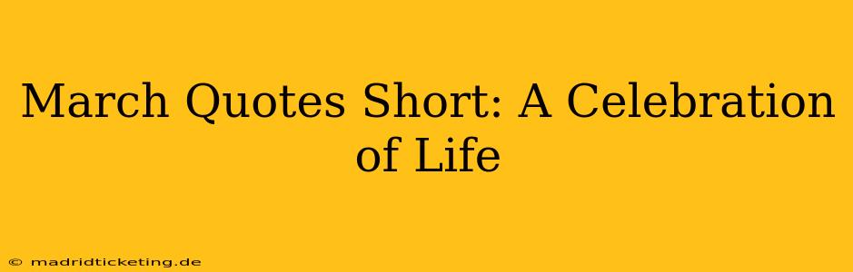 March Quotes Short: A Celebration of Life