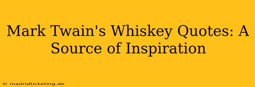 Mark Twain's Whiskey Quotes: A Source of Inspiration