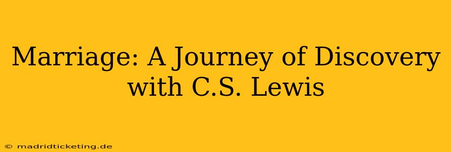 Marriage: A Journey of Discovery with C.S. Lewis