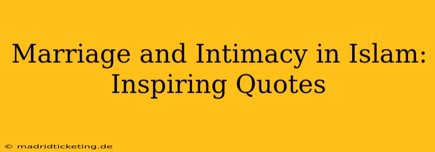 Marriage and Intimacy in Islam: Inspiring Quotes