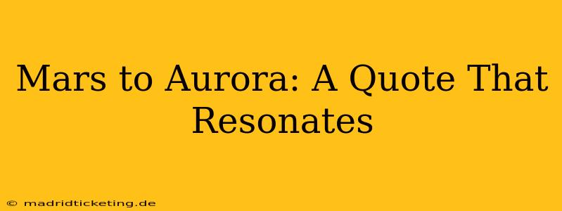 Mars to Aurora: A Quote That Resonates