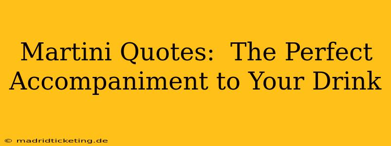 Martini Quotes:  The Perfect Accompaniment to Your Drink