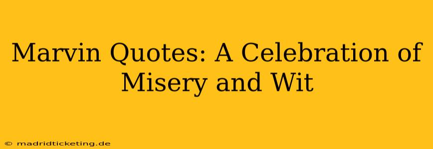 Marvin Quotes: A Celebration of Misery and Wit