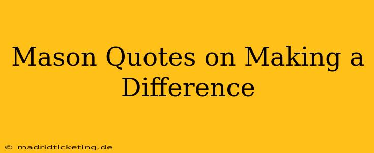 Mason Quotes on Making a Difference