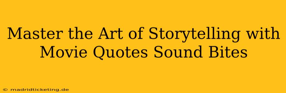 Master the Art of Storytelling with Movie Quotes Sound Bites