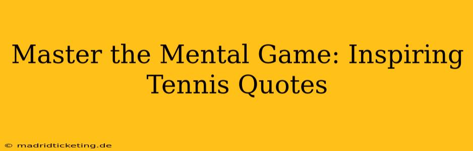 Master the Mental Game: Inspiring Tennis Quotes