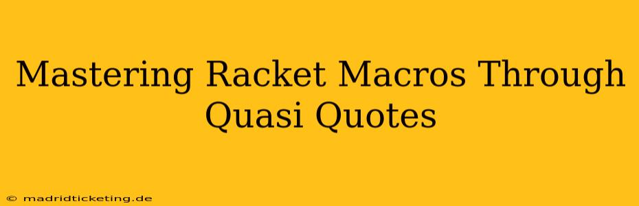 Mastering Racket Macros Through Quasi Quotes