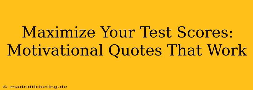 Maximize Your Test Scores: Motivational Quotes That Work