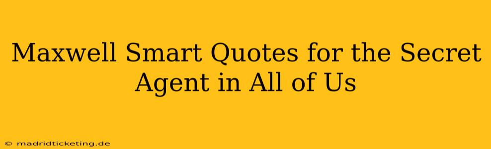 Maxwell Smart Quotes for the Secret Agent in All of Us