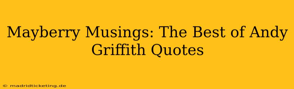 Mayberry Musings: The Best of Andy Griffith Quotes