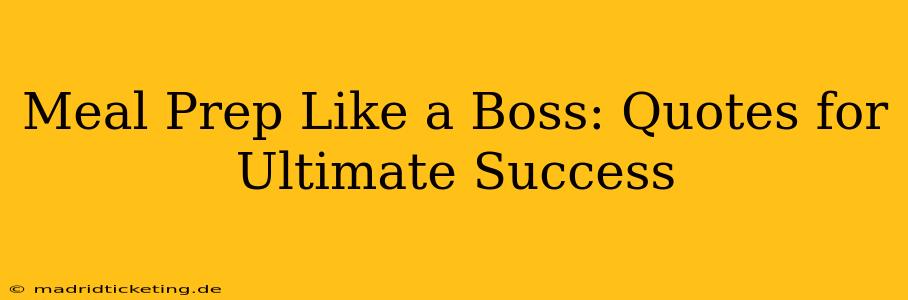 Meal Prep Like a Boss: Quotes for Ultimate Success