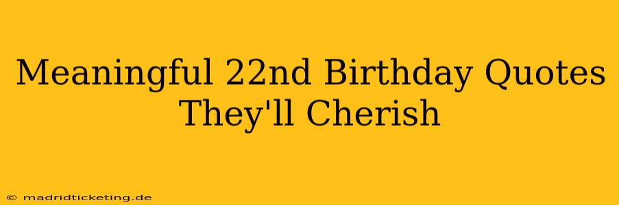 Meaningful 22nd Birthday Quotes They'll Cherish