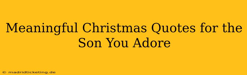 Meaningful Christmas Quotes for the Son You Adore