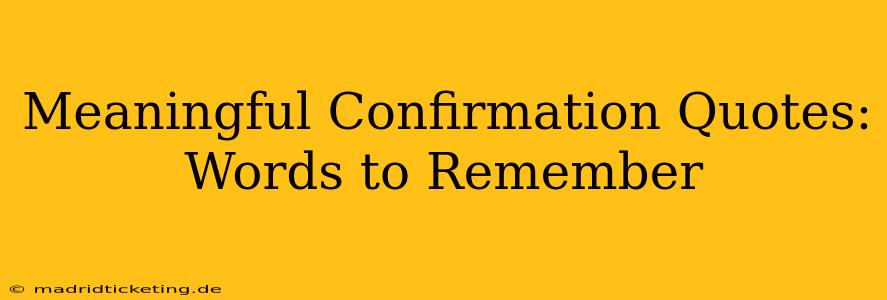 Meaningful Confirmation Quotes: Words to Remember