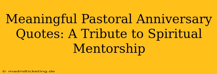 Meaningful Pastoral Anniversary Quotes: A Tribute to Spiritual Mentorship