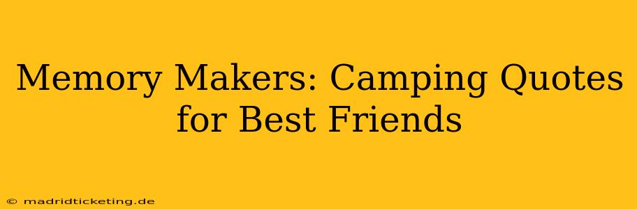 Memory Makers: Camping Quotes for Best Friends