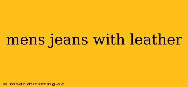 mens jeans with leather