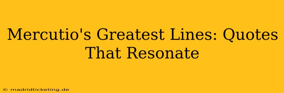 Mercutio's Greatest Lines: Quotes That Resonate