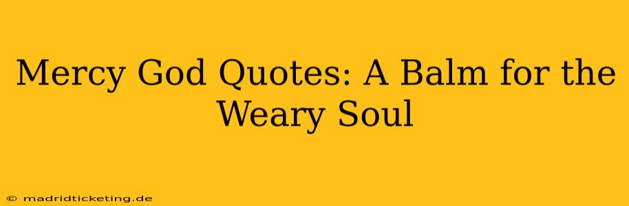 Mercy God Quotes: A Balm for the Weary Soul