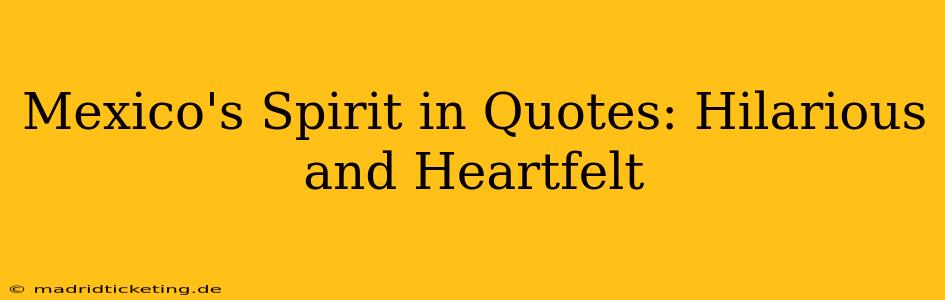 Mexico's Spirit in Quotes: Hilarious and Heartfelt