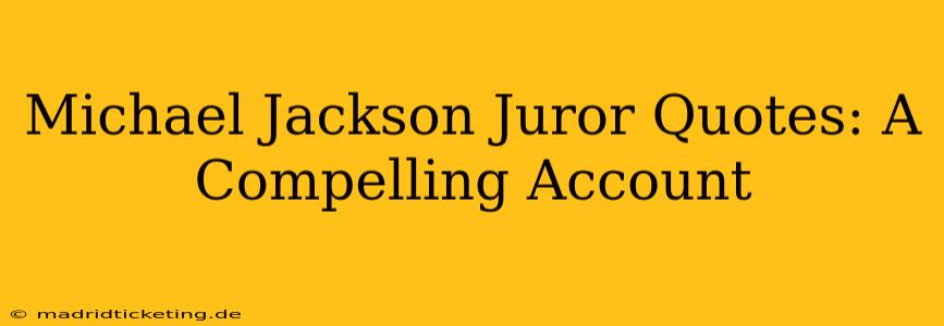 Michael Jackson Juror Quotes: A Compelling Account