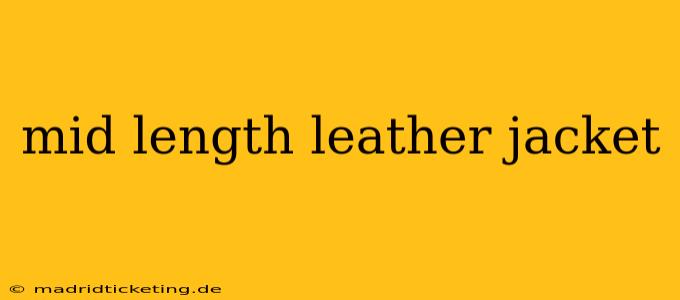 mid length leather jacket