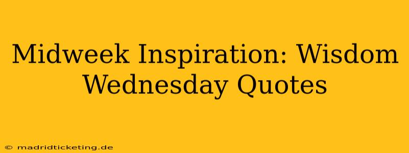 Midweek Inspiration: Wisdom Wednesday Quotes